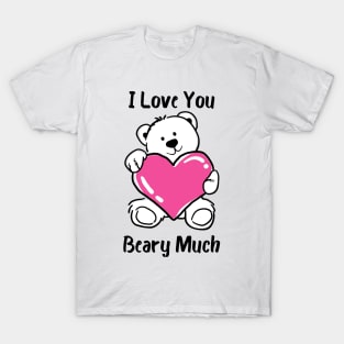 I Love You Beary Much. I Love You Very Much. Bear Lover Pun Quote. Great Gift for Mothers Day, Fathers Day, Birthdays, Christmas or Valentines Day. T-Shirt